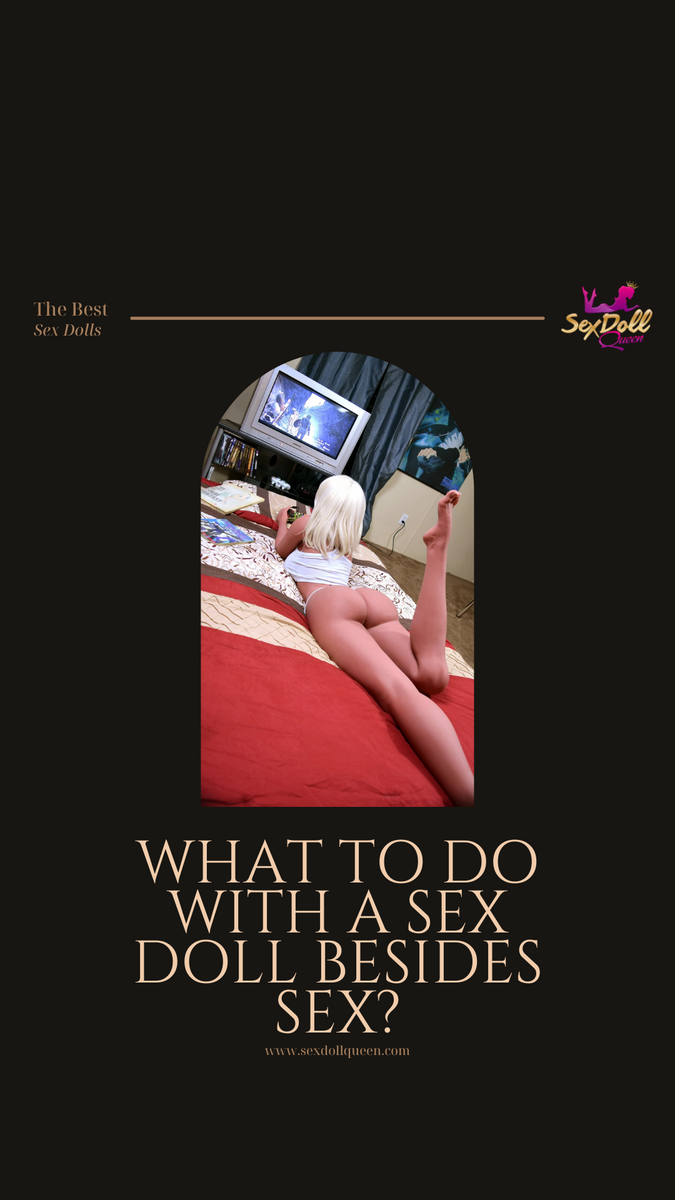 What to do with a sex doll? Here are a ton of things to do with a sex Sex Doll Queen What to do with a sex doll? Here are a ton of things to do with a sex Sex Doll Queen