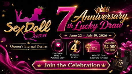 Free Sex Doll Lucky Draw: Join Sex Doll Queen’s 7th Anniversary Event